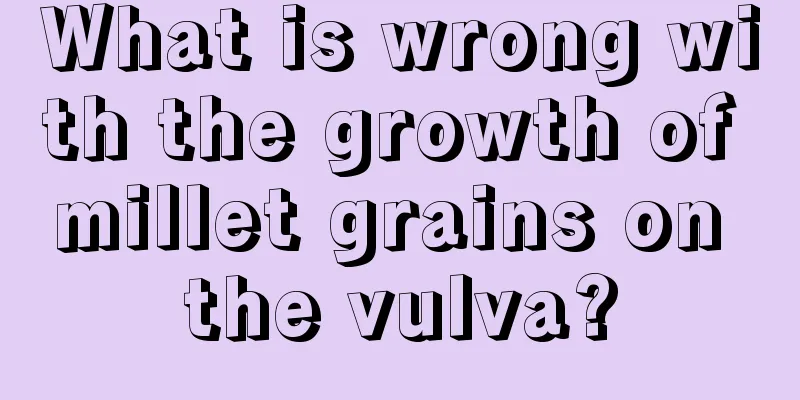 What is wrong with the growth of millet grains on the vulva?