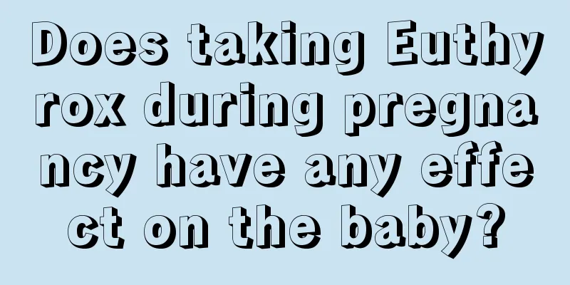 Does taking Euthyrox during pregnancy have any effect on the baby?