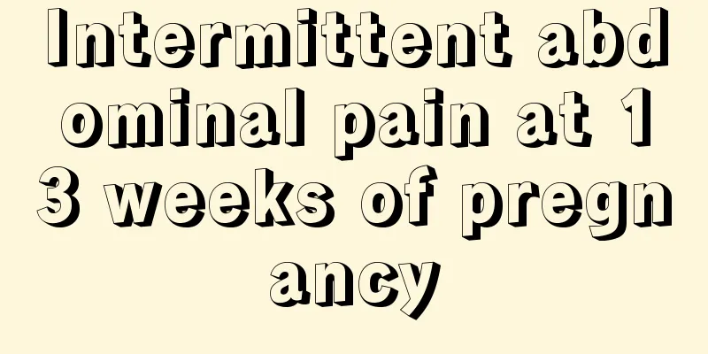 Intermittent abdominal pain at 13 weeks of pregnancy