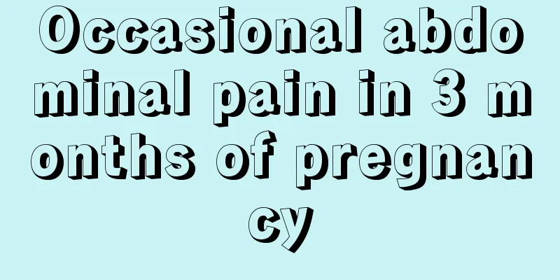 Occasional abdominal pain in 3 months of pregnancy