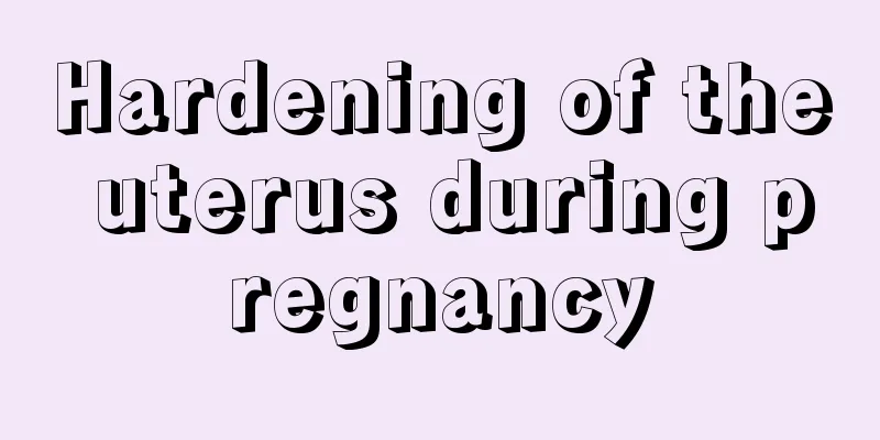 Hardening of the uterus during pregnancy