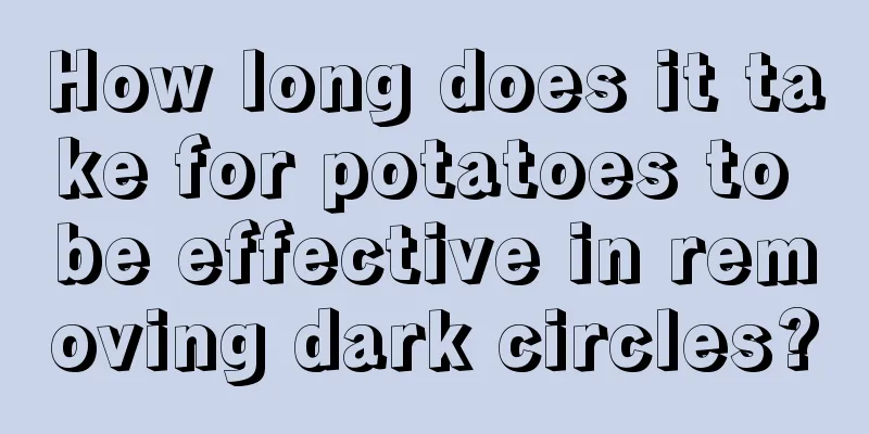 How long does it take for potatoes to be effective in removing dark circles?