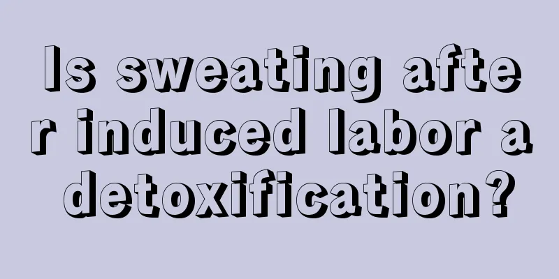 Is sweating after induced labor a detoxification?