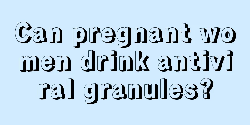 Can pregnant women drink antiviral granules?