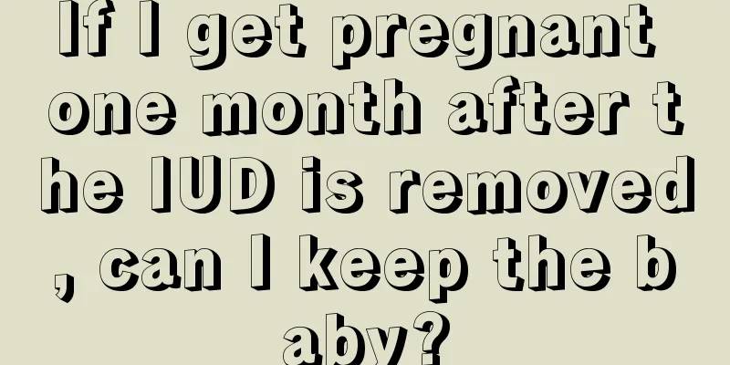 If I get pregnant one month after the IUD is removed, can I keep the baby?