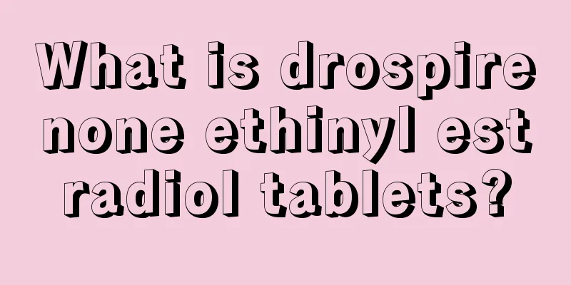 What is drospirenone ethinyl estradiol tablets?