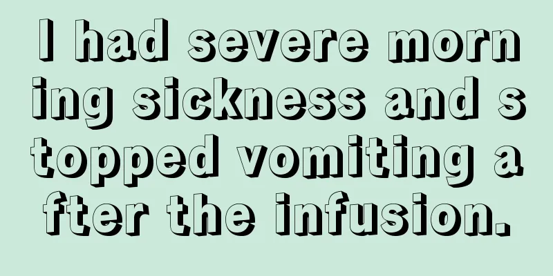 I had severe morning sickness and stopped vomiting after the infusion.