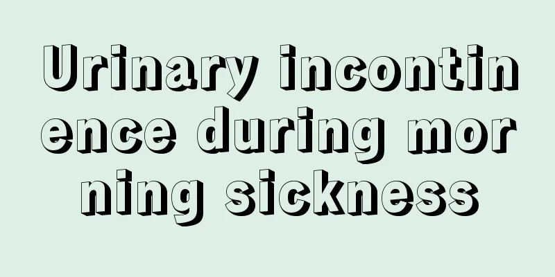 Urinary incontinence during morning sickness