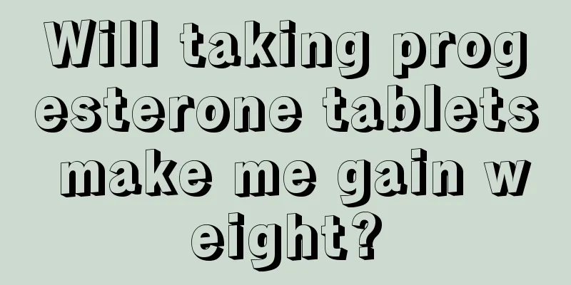 Will taking progesterone tablets make me gain weight?