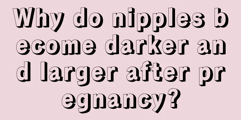 Why do nipples become darker and larger after pregnancy?