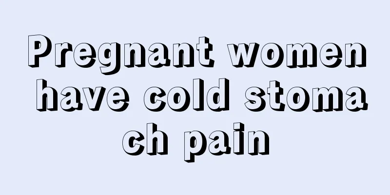 Pregnant women have cold stomach pain