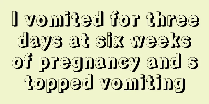 I vomited for three days at six weeks of pregnancy and stopped vomiting