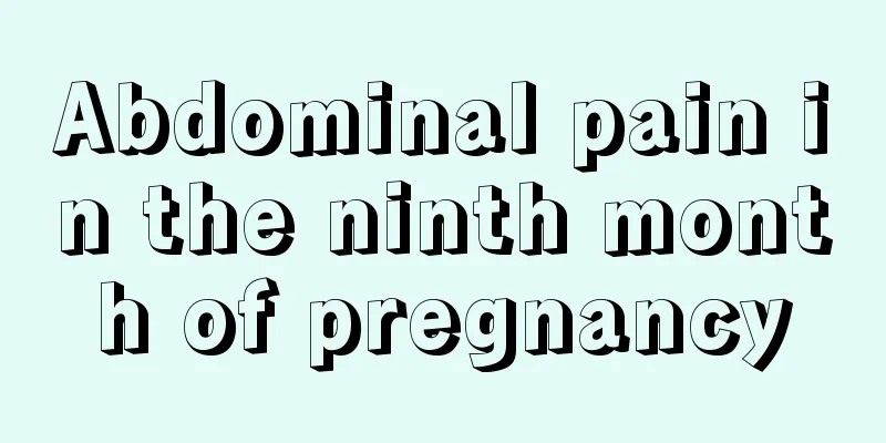 Abdominal pain in the ninth month of pregnancy