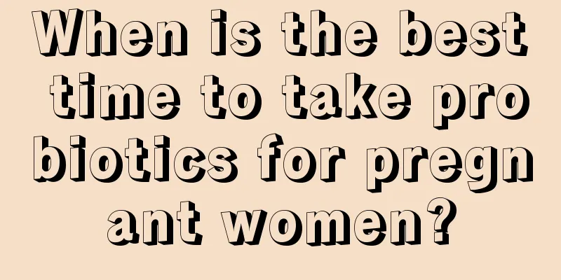 When is the best time to take probiotics for pregnant women?