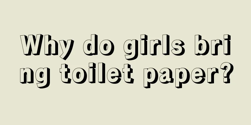 Why do girls bring toilet paper?