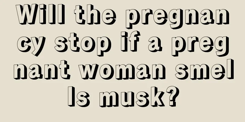 Will the pregnancy stop if a pregnant woman smells musk?