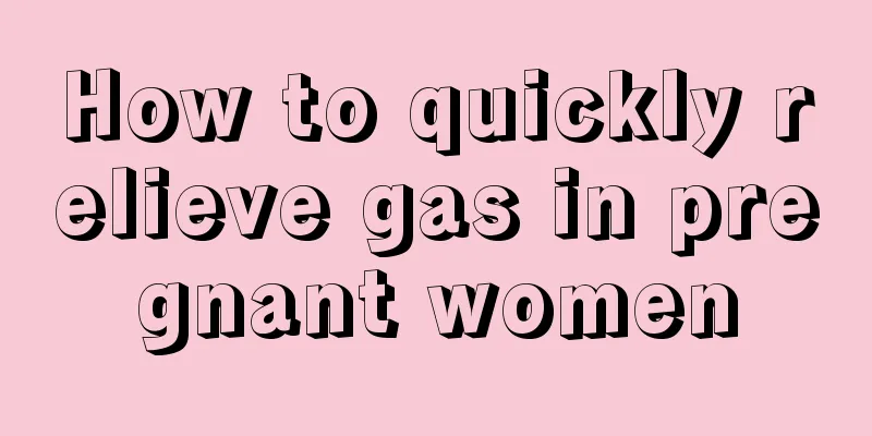 How to quickly relieve gas in pregnant women