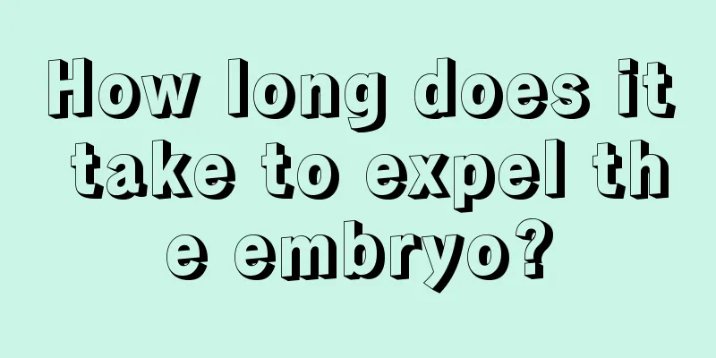 How long does it take to expel the embryo?