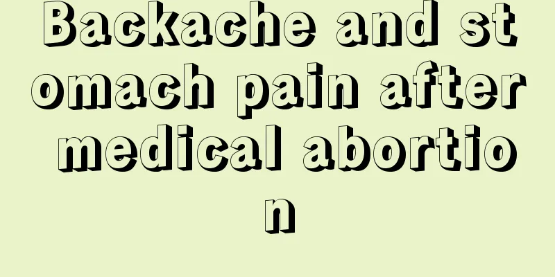 Backache and stomach pain after medical abortion