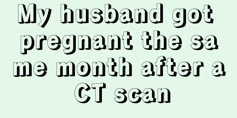 My husband got pregnant the same month after a CT scan