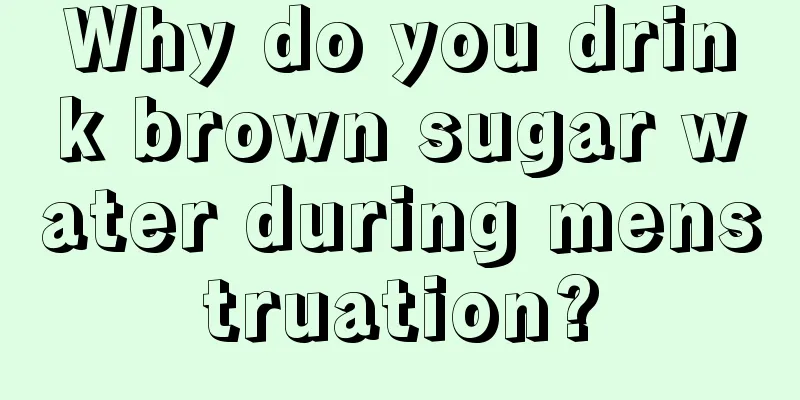 Why do you drink brown sugar water during menstruation?