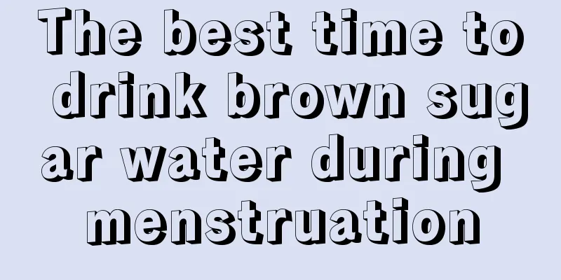 The best time to drink brown sugar water during menstruation