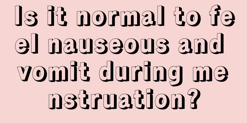 Is it normal to feel nauseous and vomit during menstruation?