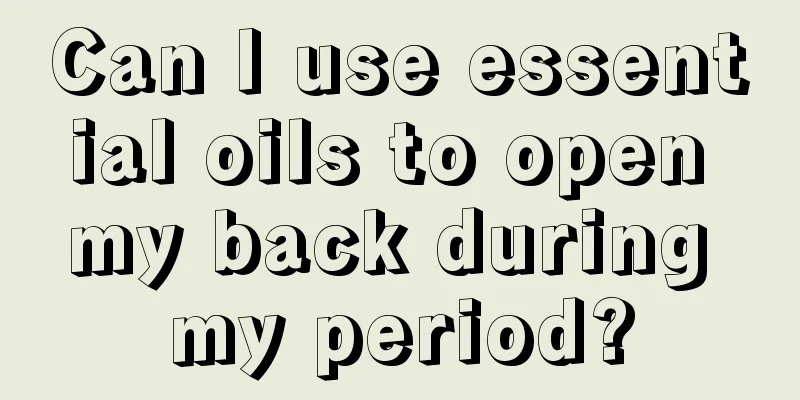 Can I use essential oils to open my back during my period?