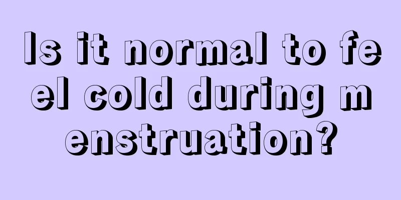 Is it normal to feel cold during menstruation?