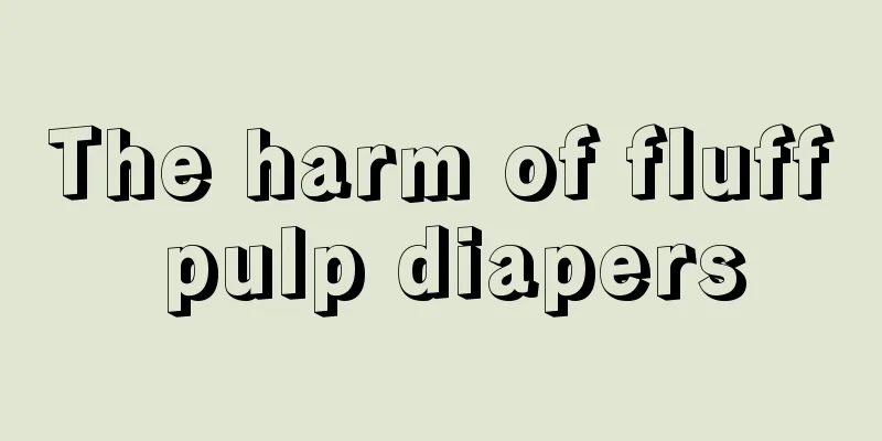 The harm of fluff pulp diapers