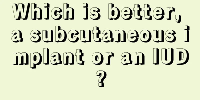 Which is better, a subcutaneous implant or an IUD?