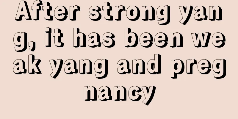 After strong yang, it has been weak yang and pregnancy