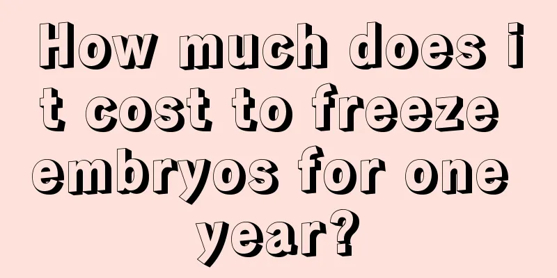 How much does it cost to freeze embryos for one year?