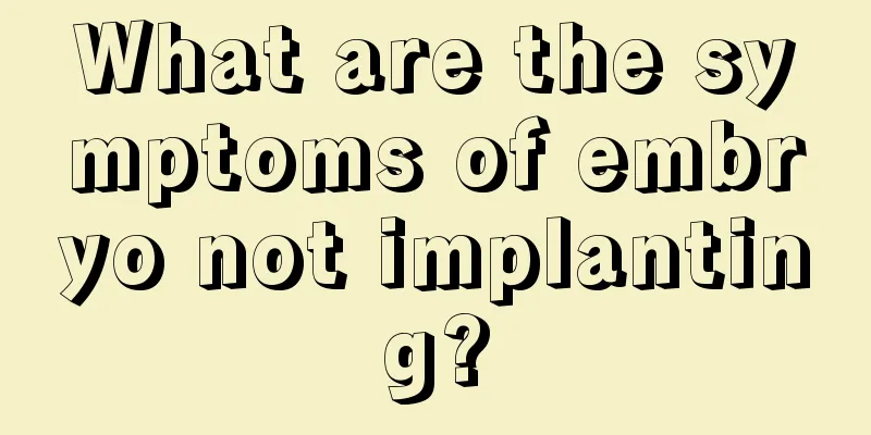 What are the symptoms of embryo not implanting?