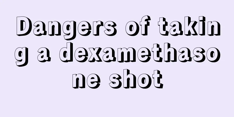 Dangers of taking a dexamethasone shot