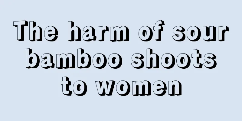 The harm of sour bamboo shoots to women