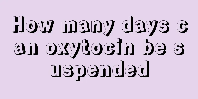 How many days can oxytocin be suspended