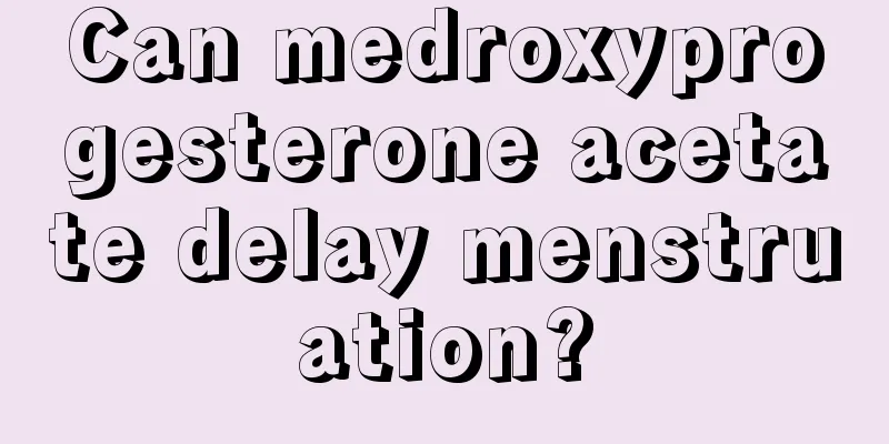 Can medroxyprogesterone acetate delay menstruation?