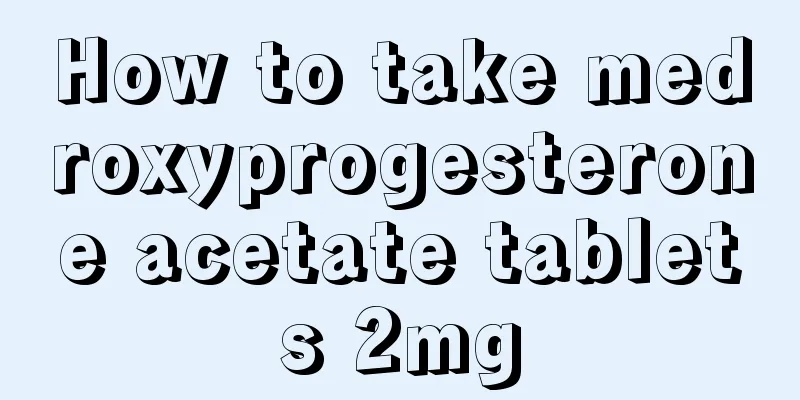 How to take medroxyprogesterone acetate tablets 2mg