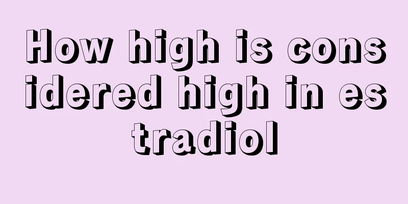 How high is considered high in estradiol