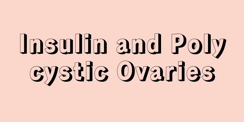 Insulin and Polycystic Ovaries