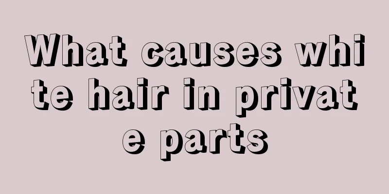 What causes white hair in private parts