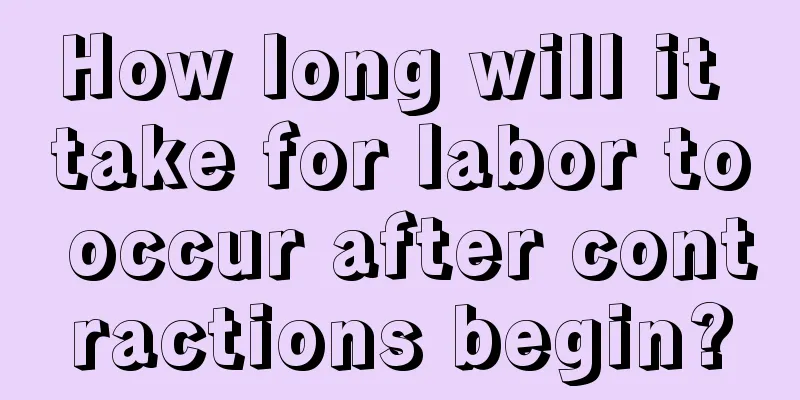 How long will it take for labor to occur after contractions begin?