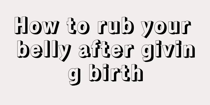 How to rub your belly after giving birth