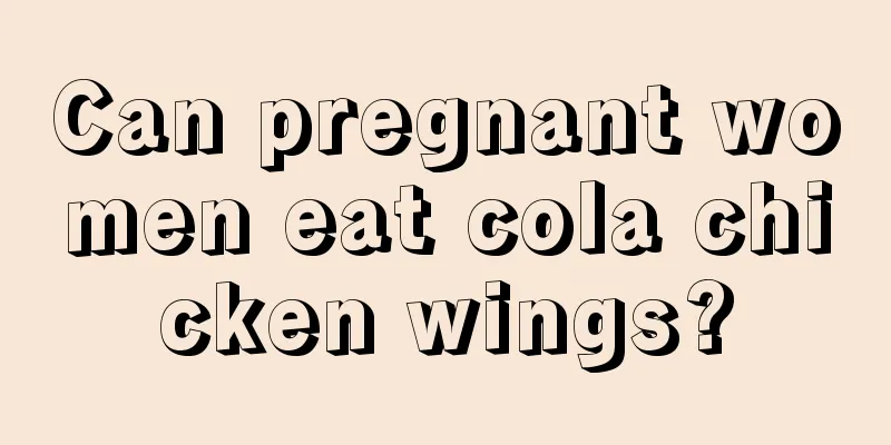 Can pregnant women eat cola chicken wings?