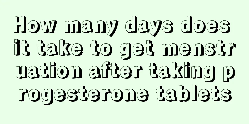 How many days does it take to get menstruation after taking progesterone tablets