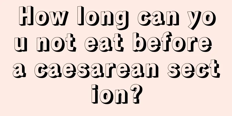 How long can you not eat before a caesarean section?