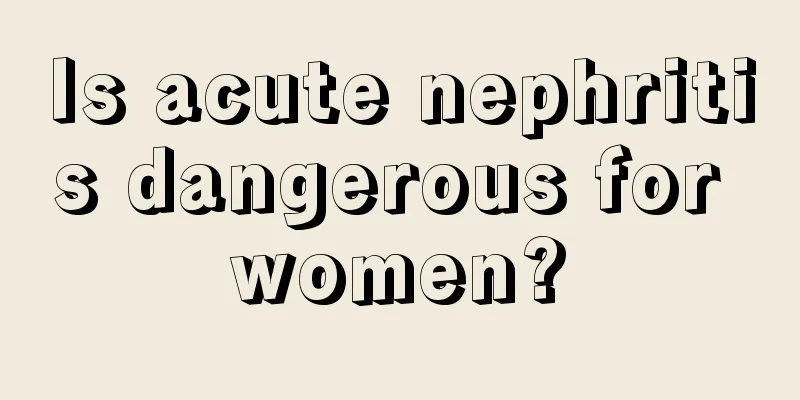 Is acute nephritis dangerous for women?