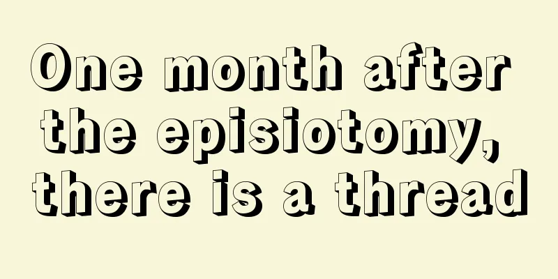 One month after the episiotomy, there is a thread