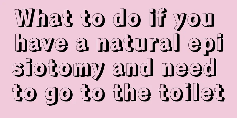 What to do if you have a natural episiotomy and need to go to the toilet